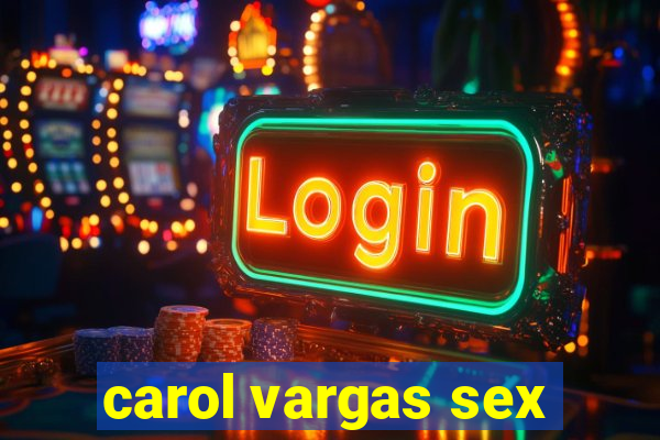 carol vargas sex